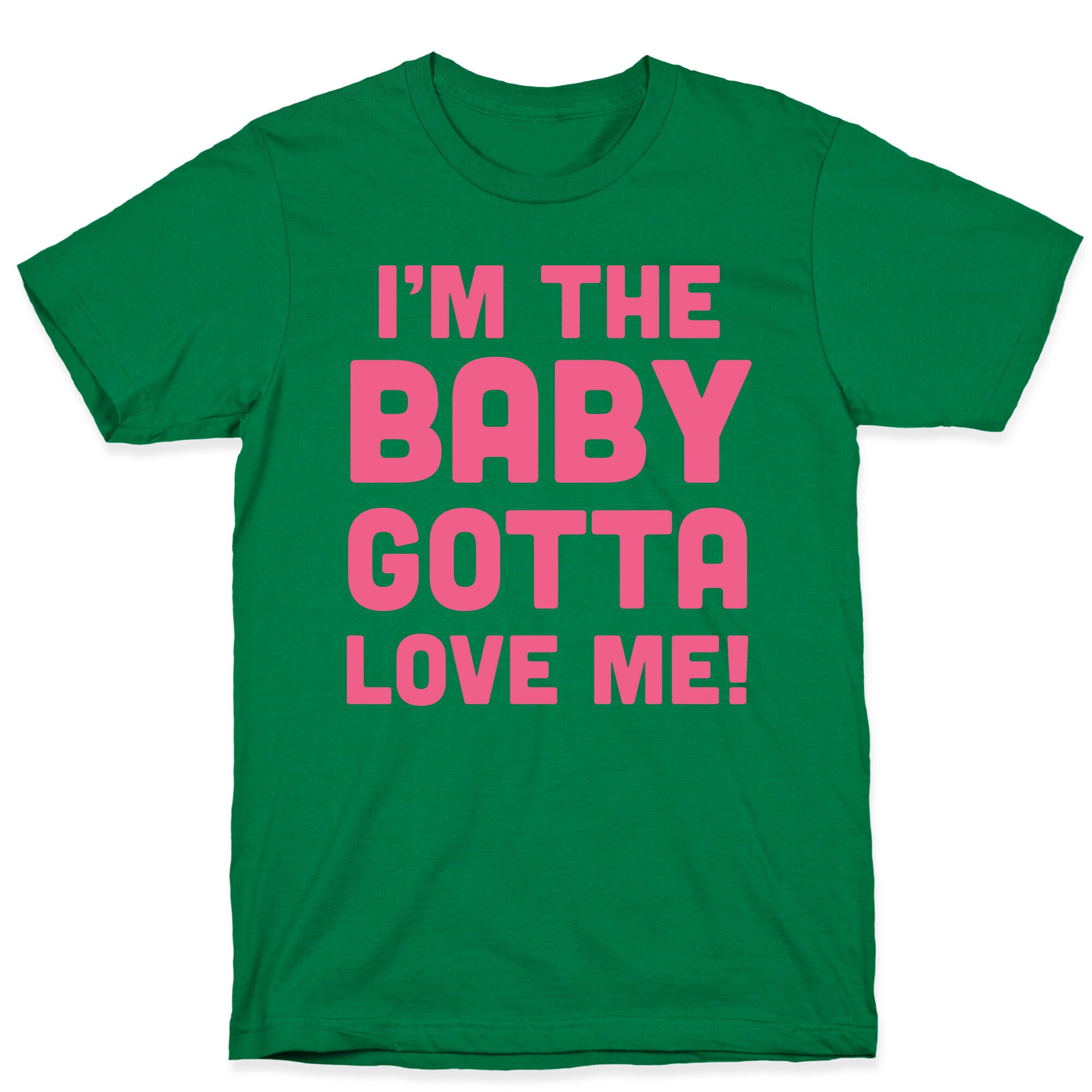 I'm The Baby, Gotta Love Me! T-Shirt